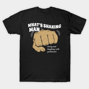 What's Shaking Man - living and laughing with parkinson's T-Shirt